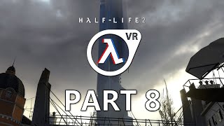 HalfLife 2 VR Playthrough  Part 8 [upl. by Ardella]