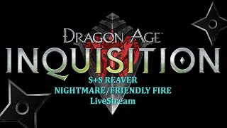 Dragon Age Inquisition SS Reaver  NightmareFriendly Fire PS4  Most Fun Build [upl. by Jervis452]