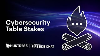 August 2024 Community Fireside Chat Cybersecurity Table Stakes [upl. by Leyameg]