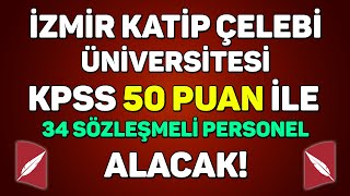 KPSS 50 PUANLA SÖZLEŞMELİ PERSONEL ALINACAK  İZMİR KATİP ÇELEBİ ÜNİVERSİTESİ [upl. by Ahsitra710]