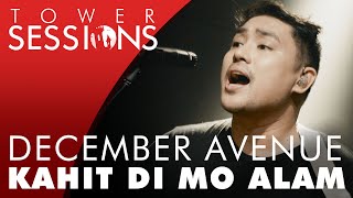 December Avenue  Kahit Di Mo Alam  Tower Sessions 14 [upl. by Yelrihs822]