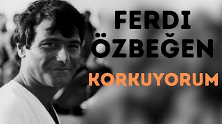 Ferdi Özbeğen  Korkuyorum [upl. by Romilda]