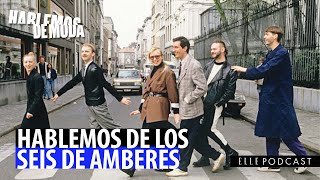 HABLEMOS de los 6 de AMBERES  ELLE Podcast [upl. by Eilrahc]