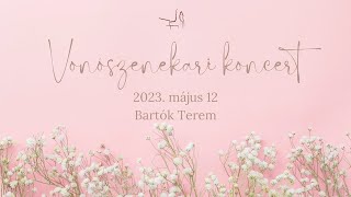 Vonószenekari hangverseny – 2023 május 12 [upl. by Lowe758]