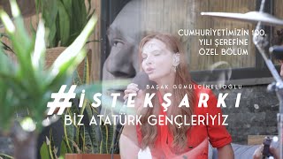 İstekŞarkı  Biz Atatürk Gençleriyiz Akustik  CUMHURİYETİMİZİN 100 YILI ŞEREFİNE ÖZEL BÖLÜM [upl. by Maryanna]