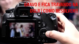 GRAVO E FICA TRAVANDO NA DSLR  COMO RESOLVER [upl. by Ellebyam]