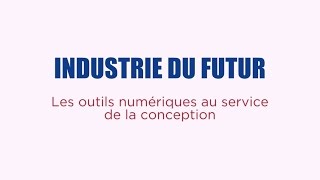 Zoom Techno Industrie du futur  les outils numériques au service de la conception [upl. by Irpac960]