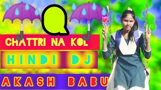 chattri na kol hindi dj remix 2024 tapa tap dj akash babu new dj chattri hindi dj song new dj music [upl. by Ellerrehc]