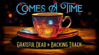 Comes A Time » Backing Track » Grateful Dead [upl. by Millur290]