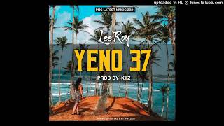 Yeno 37 2024 Official Audio LeeRoy Prod by Kiiz [upl. by Brigette]