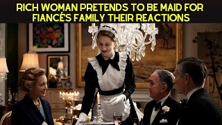 Rich Woman Pretends To Be Maid For Fiancés Family Their Reactions [upl. by Melleta510]