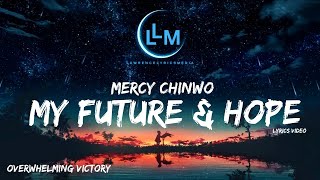 MY FUTURE AND HOPE  MERCY CHINWO Lyrics Video [upl. by Luaped]