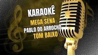 KARAOKÊ MEGA SENA PABLO DO ARROCHA TOM BAIXO [upl. by Regnig]