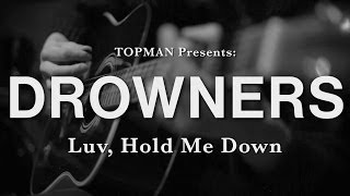 Topman Presents Drowners  Luv Hold Me Down [upl. by Eatton]