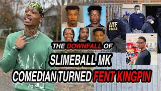 Slimeball MK  Comedian TURNED FENT KING PIN  THE DOWNFALL [upl. by Airpac]