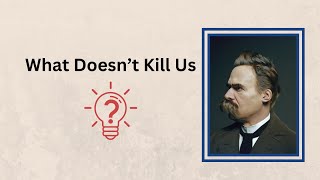 What Doesn’t Kill Us Lessons from Friedrich Nietzsche [upl. by Any]