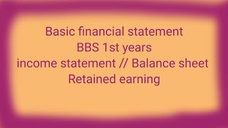 Basic financial statement income statement  Retained earning  balance sheet  bbs 1st years [upl. by Enilekaj405]