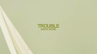 Dante Bowe  Trouble Official Lyric Video [upl. by Kristien]