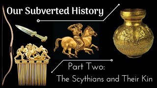 Conspiracy Our Subverted History Part 2  The Scythians and Their Kin [upl. by Rogerio]