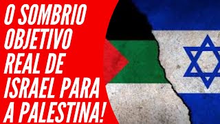 O SOMBRIO OBJETIVO REAL DE ISRAEL [upl. by Schwarz]