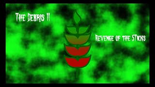 Debris II  Revenge of the Sticks [upl. by Bowden]