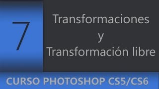 07  Transformaciones y Transformación libre en Photoshop  Curso Adobe Photoshop CS5CS6CC [upl. by Ardelis648]