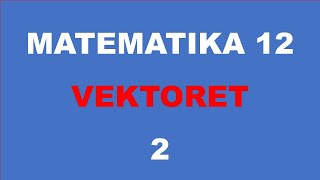 VEKTORET  MATEMATIKA 12 [upl. by Mathew]