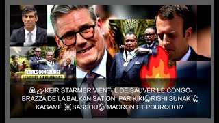 👉KEIR STARMER VIENTIL DE SAUVER LE CONGO DE LA BALKANISATION PAR KIKI🔥SUNAK 🔥KAGAMÉ💥SASSOU🔥MACRON [upl. by Eico]