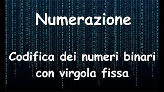 Numerazione Codifica dei numeri binari con virgola fissa [upl. by Gruver]