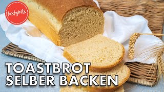 Toastbrot selber backen  Einfaches Rezept  gelingt garantiert [upl. by Corron]