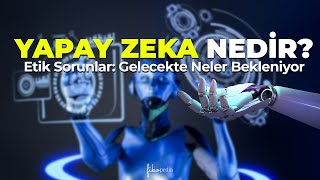 Yapay Zeka Nedir Etik Sorunlar Gelecekte Neler Bekleniyor [upl. by Ynoep924]