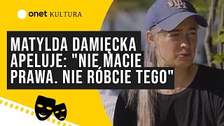 Matylda Damięcka apeluje quotNie macie prawa Nie róbcie tegoquot  Rezerwacja  1705 [upl. by Yelsa370]