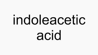 How to pronounce indoleacetic acid [upl. by Oiralednac]