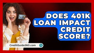 Does 401K Loan Impact Credit Score  CreditGuide360com [upl. by Seabrooke497]