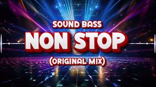 SOUND BASS  Non Stop Original Mix [upl. by Dupuis]