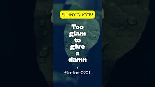 Funny Quotes For Life Troll Life Motivational Quotes For Work quotToo glam to give a damnquot facts [upl. by Giorgia]