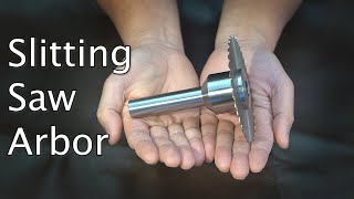 MAKE AN AWESOME SLITTING SAW ARBOR [upl. by Birkle]