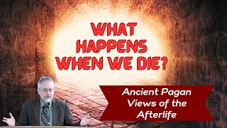 4 What Happens When We Die  Ancient Pagan Views of the Afterlife [upl. by Ymeon]