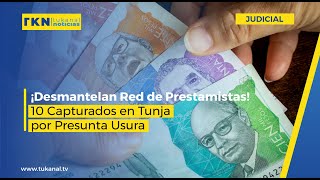 ¡Desmantelan Red de Prestamistas 10 Capturados en Tunja por Presunta Usura [upl. by Lamee]