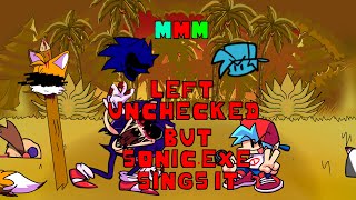 Sonic ExE Sings Left Unchecked  MMM Monday Morning Misery [upl. by Deerdre]