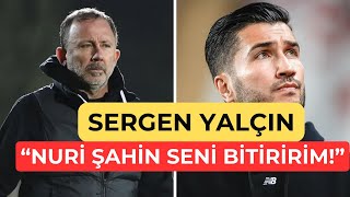 Sergen Yalçından Nuri Şahine sert sözler quotSeni bitiririm sus ve işini yapquot [upl. by Elaen]