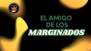 El Amigo de los Marginados [upl. by Odranar]