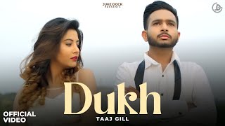 DUKH  TAAJ GILL Official Video Juke Dock [upl. by Atirec]