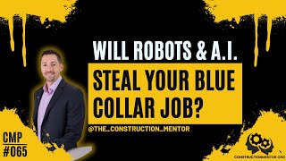 065 Stealing Your Job Can A Robot Or AI Replace The Blue Collar Worker in Construction Jobs [upl. by Ellehcsar]