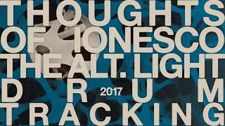 Thoughts of Ionesco  The Alt Light PEER CLEAR  Derek Grant Drum Tracking 2017 [upl. by Eceerahs]