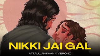 NIKKI JAI GAL REMIX  ATTAULLAH KHAN X VIBRONO [upl. by Morrison322]