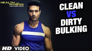 Clean Bulking vs Dirty Bulking Which Is Better  Guru Mann  Health and Fitness [upl. by Eiralav]