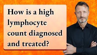 How is a high lymphocyte count diagnosed and treated [upl. by Zins760]