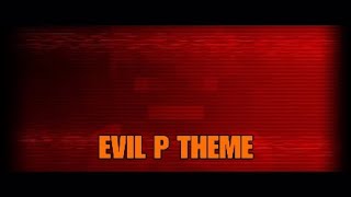 EVIL P THEME [upl. by Naujik]