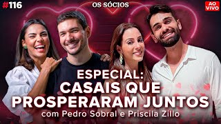 CASAIS QUE PROSPERARAM JUNTOS Com Priscila Sobral e Pedro Sobral  Os Socios Podcast 116 [upl. by Ettigirb]